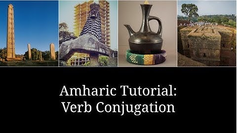 Amharic Lessons: Verb Conjugation
