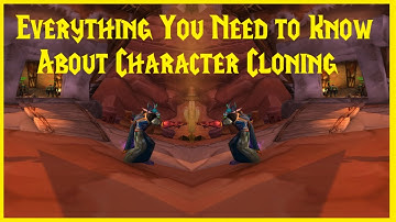 Classic WoW: Everything You Need to Know About Character Cloning
