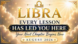 ♎Libra | Every Lesson Has Led You Here | Your Next Chapter Begins Now | August 2026 Spirit Messages😇