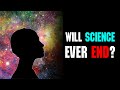 Will Science Ever End?
