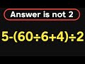 5-(60÷6+4)÷2 = ❓ / Most people get this math question wrong / PEMDAS rules question