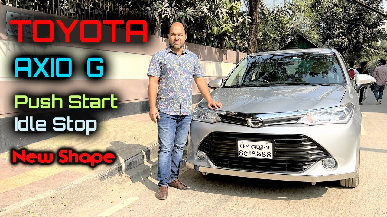 Toyota Axio G 2015 | Push Start | Idle Stop | Bangla Car Review & Price ...