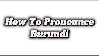 Information How To Pronounce Burundi Update