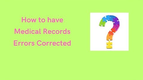 How to Correct Medical Records Errors: Necessity and Advantages