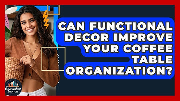 Can Functional Decor Improve Your Coffee Table Organization? - Your Organization Mentor