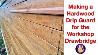 Making a Hardwood Drip Guard / Edge for the Workshop Drawbridge Door