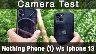 NOTHING PHONE 1 v/s IPHONE 13 Camera Test | Camera Samples and body comparison included