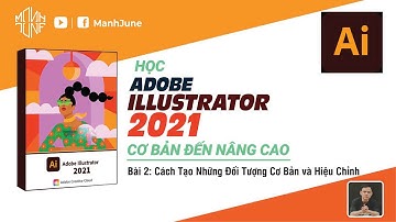 Học illustrator 2021 Cơ Bản Và Nâng Cao - Bài 2 - Cách Tạo Những Đối Tượng Cơ Bản và Hiệu Chỉnh
