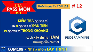 COM108 - Bí KÍP pass 01 Viết Hàm, Số NGUYÊN TỐ, in nguyên tố TRONG KHOẢNG, in n nguyên tố ĐẦU TIÊN