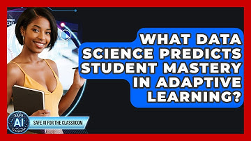 What Data Science Predicts Student Mastery In Adaptive Learning? - Safe AI for The Classroom