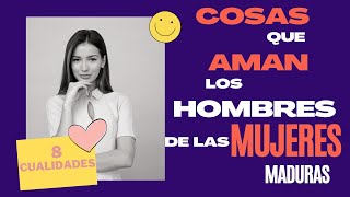 8 cosas que aman los hombres de las mujeres maduras