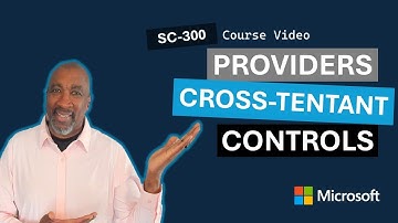 Identity Providers and Cross-Tenant Controls SC-300