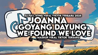 DJ JOANNA X WE FOUND LOVE X GOYANG DAYUNG FULL SONG VIRAL TIKTOK
