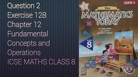 Q2 Ex12B Fundamental Concept and Operations | ICSE Math Class 8 | S. Chand Solutions | OP Malhotra |