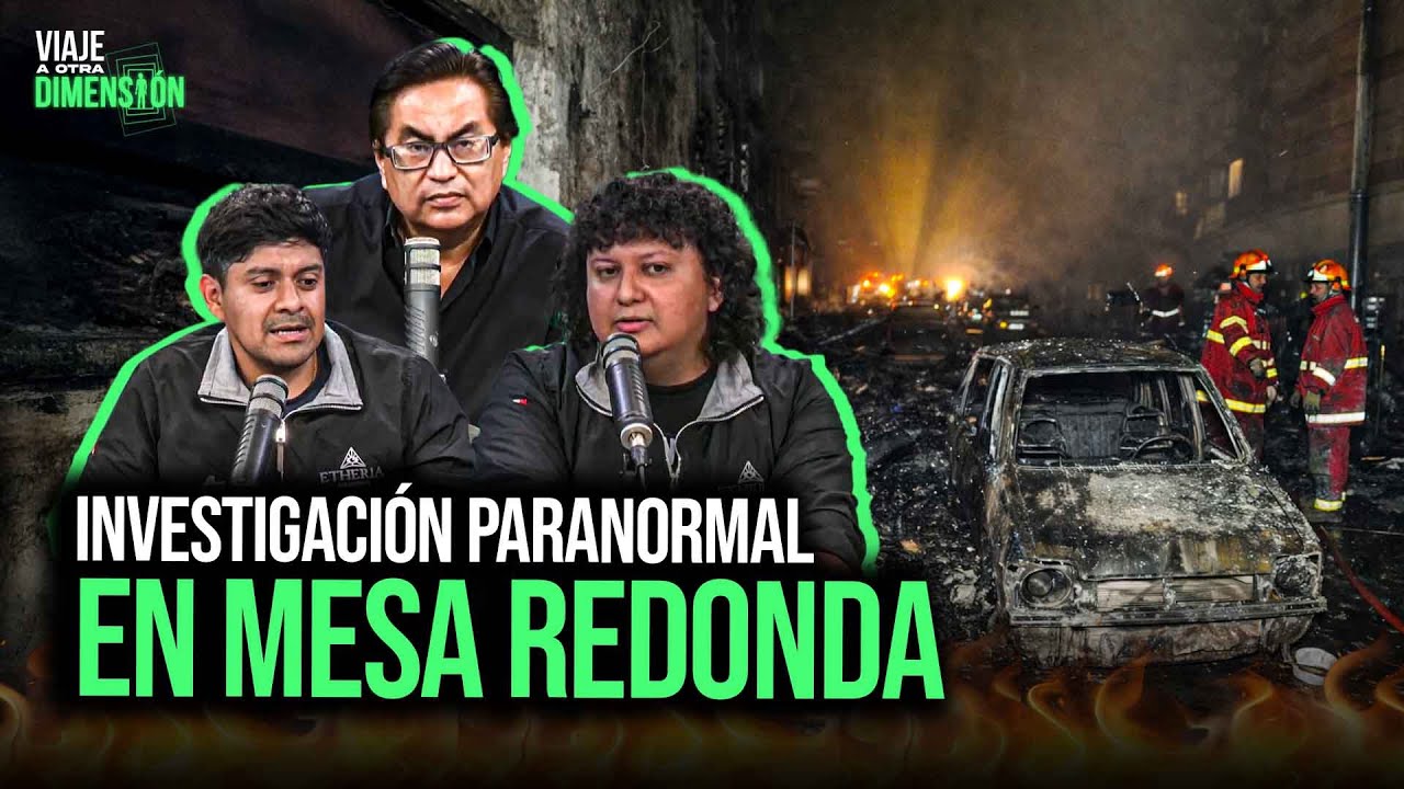 INCENDIO EN MESA REDONDA: ¿Ocurren sucesos PARANORMALES actualmente? |SEGMENTO #ViajeAOtraDimensión