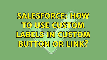 Salesforce: How to use Custom Labels in Custom Button or Link? (2 Solutions!!)