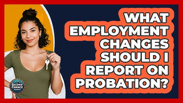 What Employment Changes Should I Report On Probation?