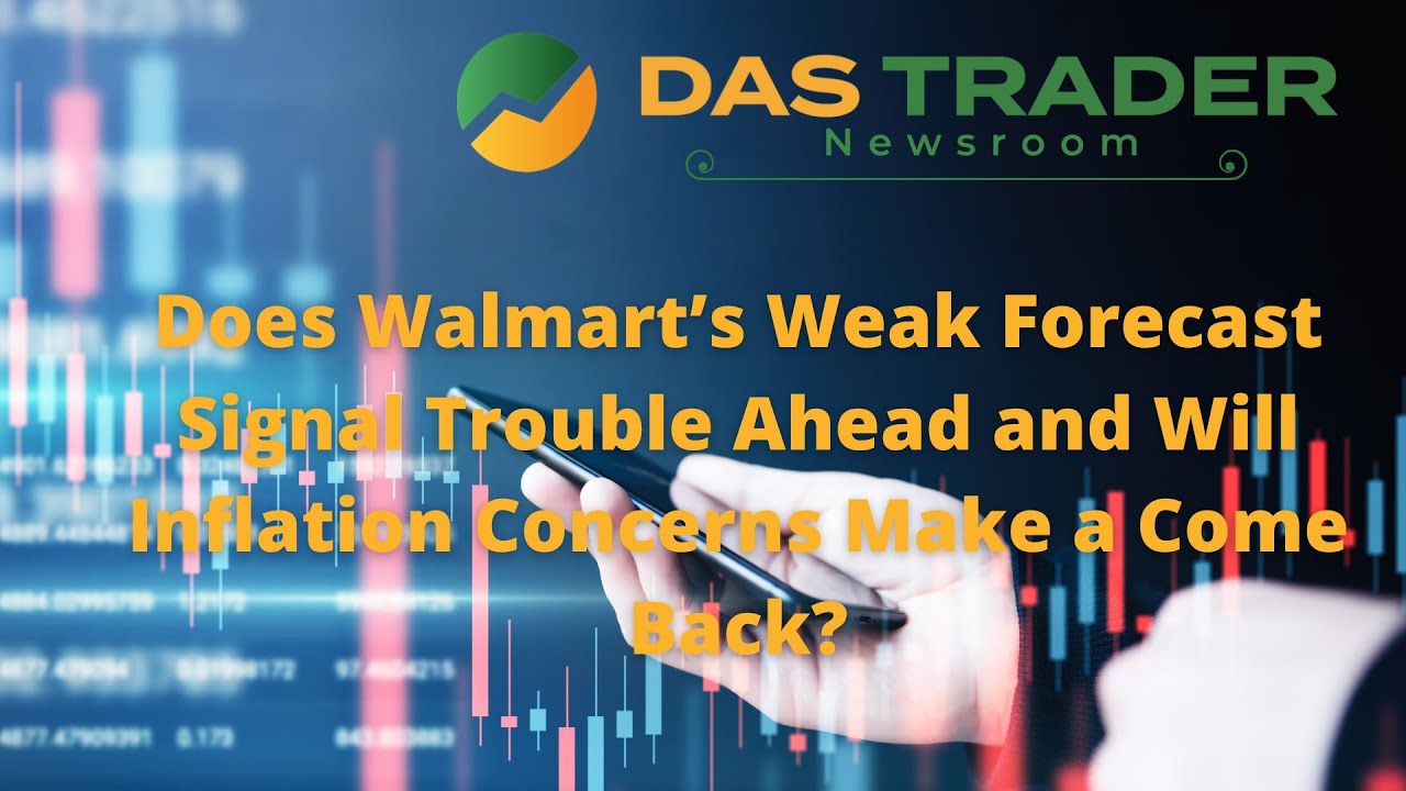 DAS Newsroom: Does Walmart’s Weak Forecast Signal Trouble Ahead & Will Inflation Make a Come Back?