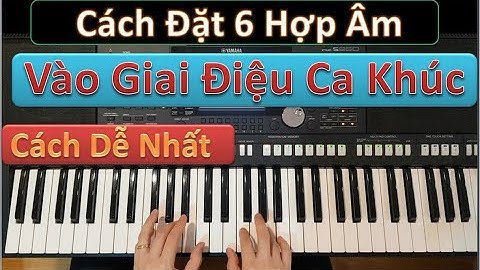 Cách Đặt 6 Hợp Âm Cơ Bản Vào Giai Điệu Tất Cả Các Bài Hát | Cách Đặt Hợp Âm Dễ Nhất | Tuấn Lưu Piano