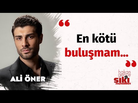 Ali Öner: 'O Kız' dediğim biri oldu I Hakan Gence ile Sıkı Muhabbet