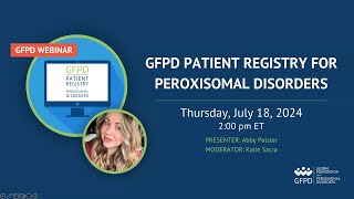 GFPD | Patient Registry for Peroxisomal Disorders - How to Webinar - July 2024
