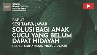1715. SOLUSI BAGI ANAK CUCU YANG BELUM DAPAT HIDAYAH | Tanya Jawab | Ustadz Muhammad Nuzul Dzikri