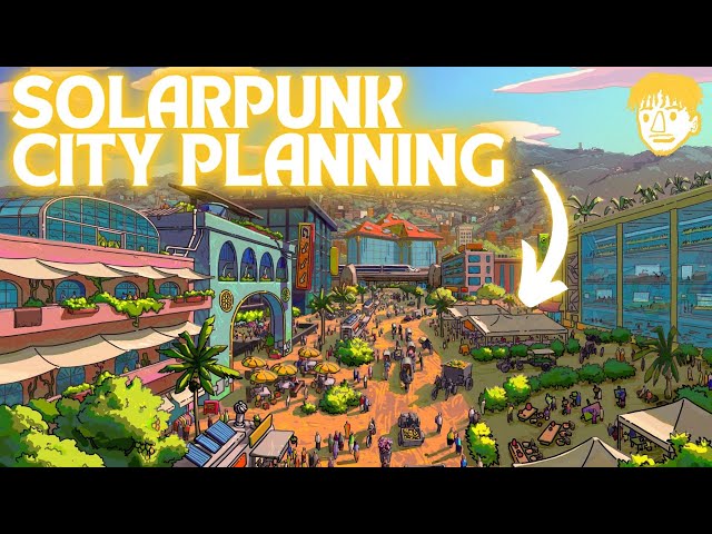 How To Build A Solarpunk City 