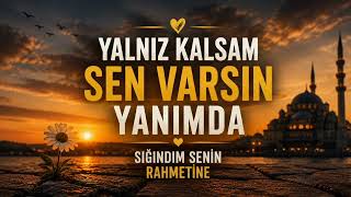 Yalnız Kalsam Sen Varsın Yanımda Duygusal İlahi 2026