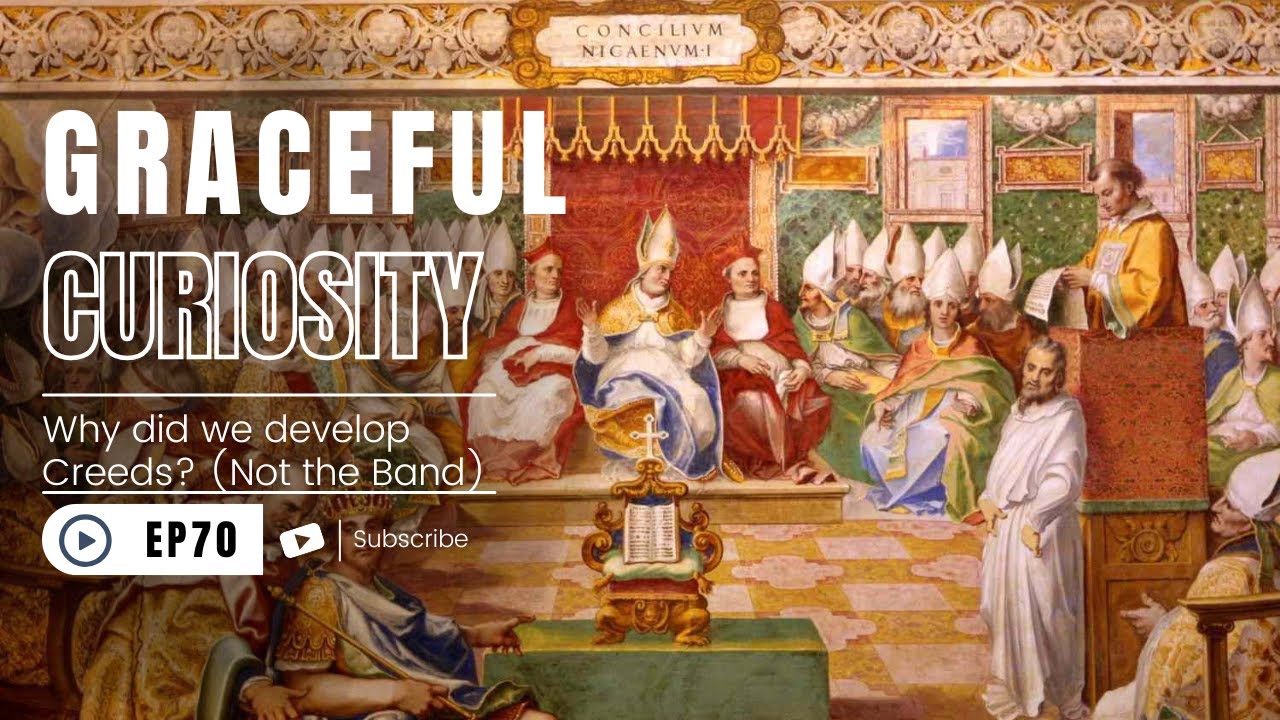 Graceful Curiosity Episode 70: Why did we develop Creeds? (Not the Band)