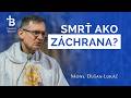 Si smrteľný? Zistíš, prečo je koniec života v skutočnosti Božou milosťou. │ o. Dušan Lukáč