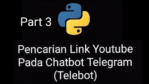 Part 3 || Pencarian Link Youtube Pada Chatbot Telegram (Telebot)