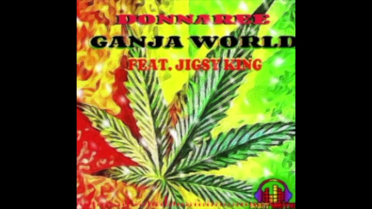 GANJA WORLD DONNAREE FT. JIGSY KING