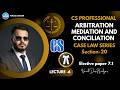 ARBITRATION, MEDIATION &amp; CONCILIATION | CS PROFESSIONAL | CASE LAWS SERIES CLASS-6