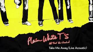 Plain White T&#39;s - Take Me Away / Live Acoustic (Official Audio)