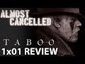 Taboo Episode 1 'Shovels and Keys' Review