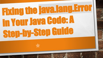 Fixing the java.lang.Error in Your Java Code: A Step-by-Step Guide