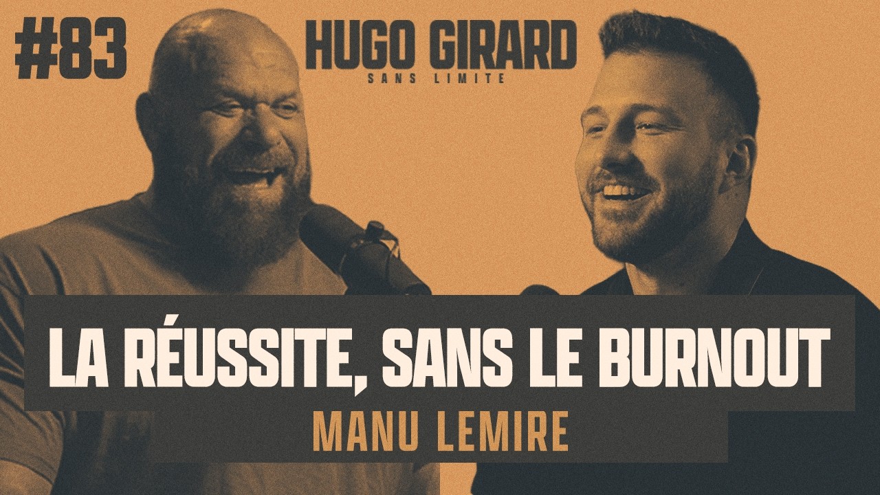 #83 Manu Lemire - La réussite, sans le burnout | HUGO GIRARD SANS LIMITE