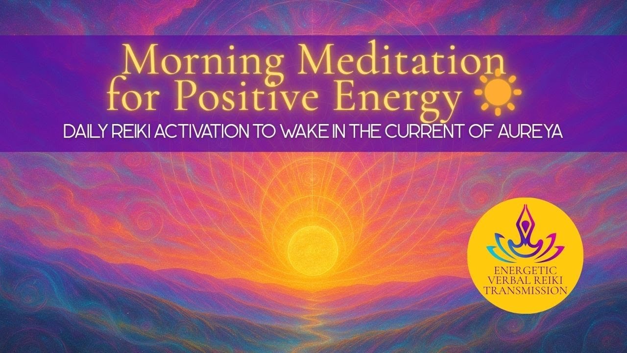 Morning Meditation for Positive Energy ☀️ | Daily Reiki Activation to Wake in the Current of Aureya
