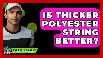 Is Thicker Polyester String Better? - The Racket Xpert