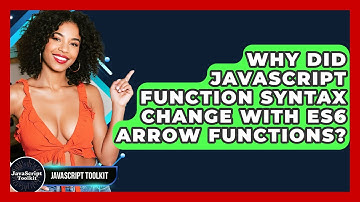 Why Did JavaScript Function Syntax Change With ES6 Arrow Functions? - JavaScript Toolkit