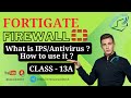 How to use IPS and Antivirus in FortiGate | Class 13A