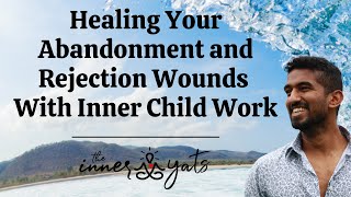 Healing Your Abandonment and Rejection Wound with Inner Child Work
