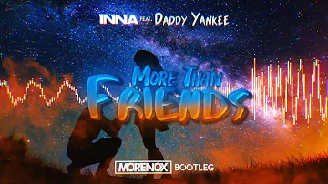 INNA ft. Daddy Yankee - More Than Friends (Morenox Bootleg)