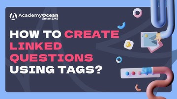 AcademyOcean LMS video tutorial: How to create linked questions using tags?