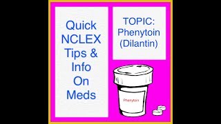 NCLEX Topic: Phenytoin: Need to know info on this med in 3 minutes