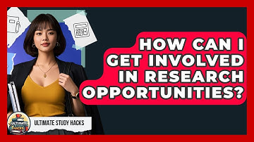 How Can I Get Involved In Research Opportunities? - Ultimate Study Hacks