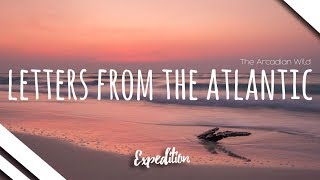 The Arcadian Wild - Letters from the Atlantic by Expedition - Music that takes you places.