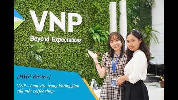 [HHP Review] Làm việc trong không gian coffee shop tại Công ty CP VNP Group
