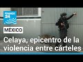 Carteles de droga libran brutal guerra territorial en Celaya, la ciudad más peligrosa de México