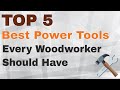 Top 5 Best Power Tools Every Woodworker Should Have Top 5 Best Power Tools Every Woodworker Should Have